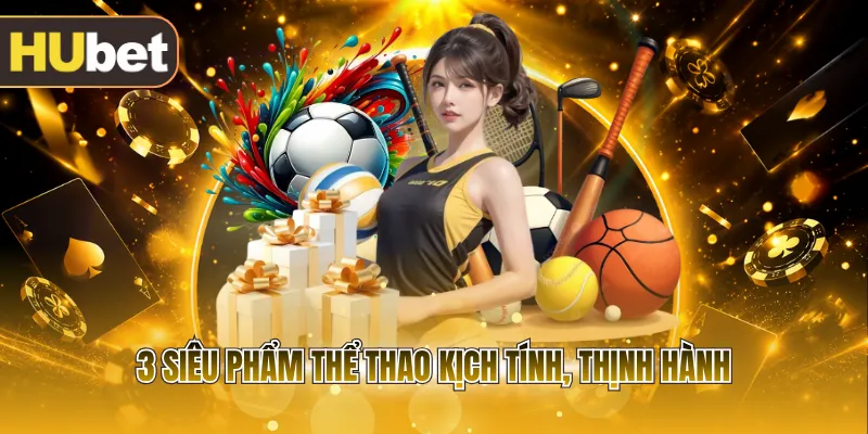 3 siêu phẩm thể thao kịch tính, thịnh hành