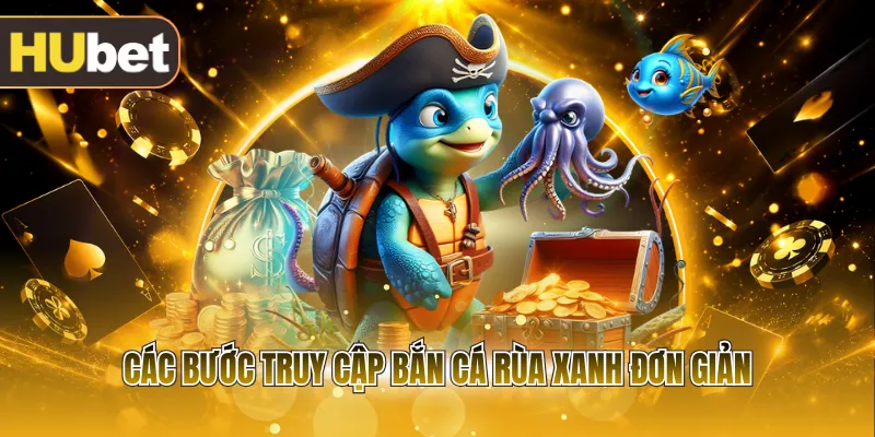 Các bước truy cập bắn cá rùa xanh đơn giản