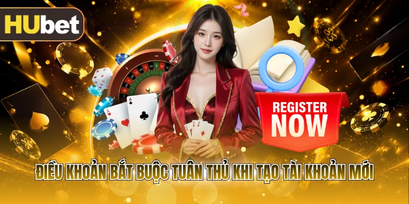 Điều khoản bắt buộc tuân thủ khi tạo tài khoản mới