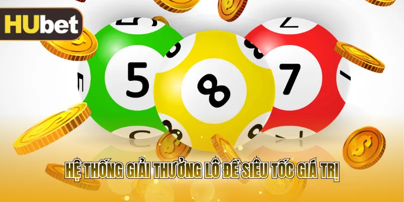 Hệ thống giải thưởng lô đề siêu tốc giá trị