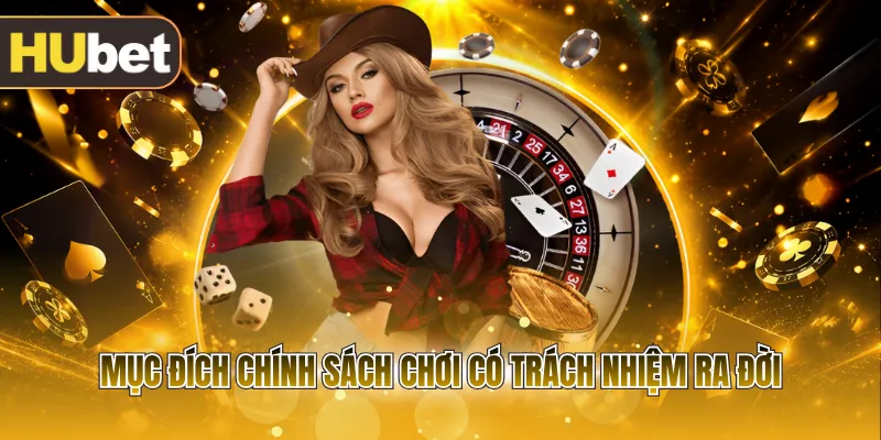 Mục đích chính sách chơi có trách nhiệm ra đời
